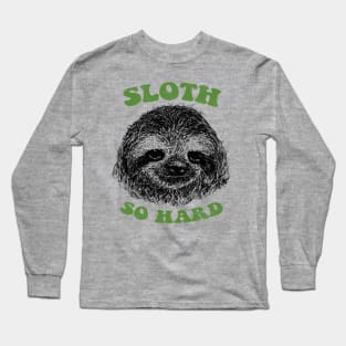 Sloth So Hard Long Sleeve T-Shirt